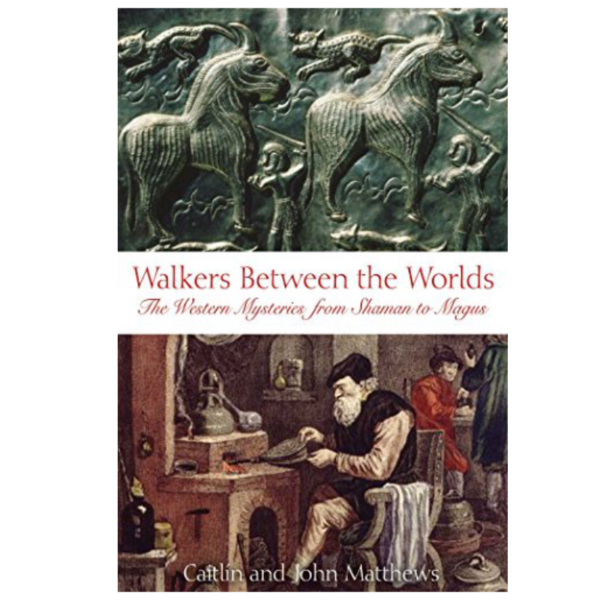 Walkers Between the Worlds by Caitlin and John Matthews